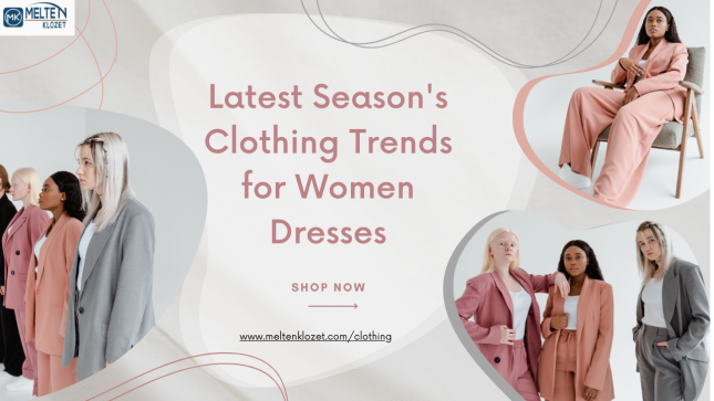 Latest Season's Clothing Trends for Women Dresses